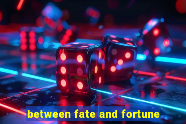 between fate and fortune